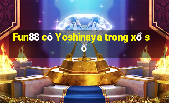 Fun88 có Yoshinaya trong xổ số