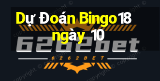 Dự Đoán Bingo18 ngày 10