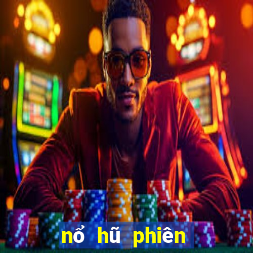 nổ hũ phiên bản mới