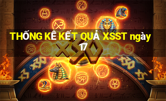 THỐNG KÊ KẾT QUẢ XSST ngày 17