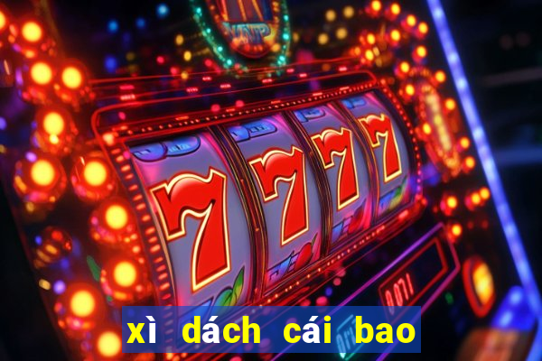 xì dách cái bao nhiêu được xét