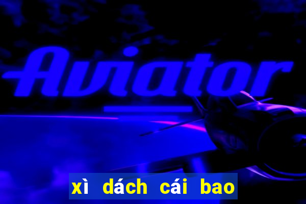 xì dách cái bao nhiêu được xét