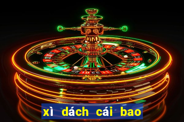 xì dách cái bao nhiêu được xét