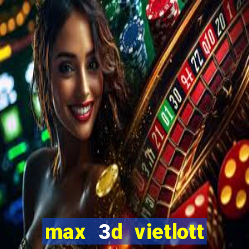 max 3d vietlott là gì