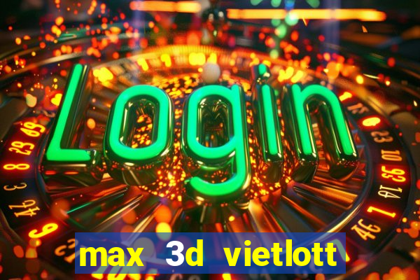 max 3d vietlott là gì