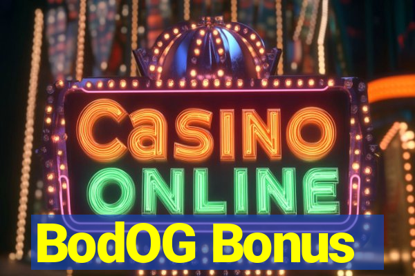 BodOG Bonus