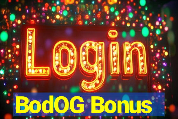 BodOG Bonus