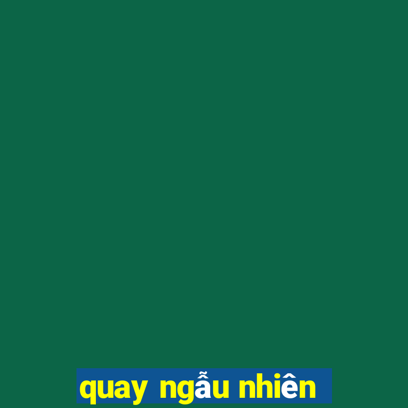 quay ngẫu nhiên