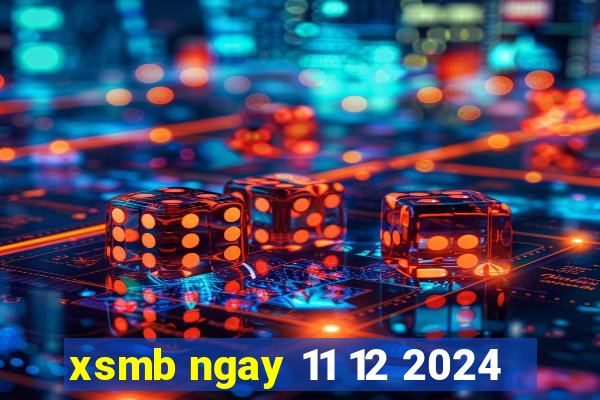 xsmb ngay 11 12 2024