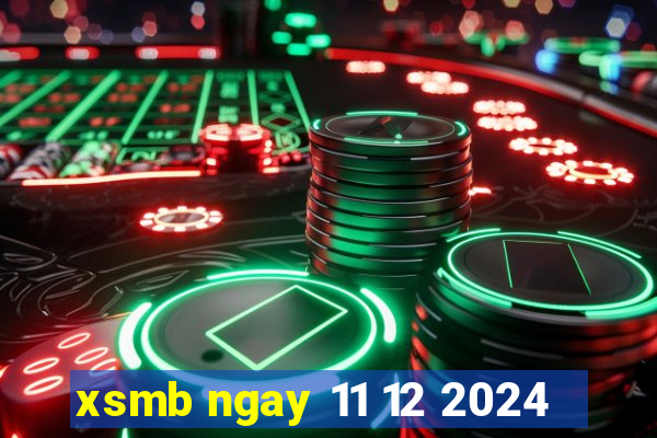 xsmb ngay 11 12 2024