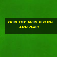 trực tiếp miền bắc nhanh nhất