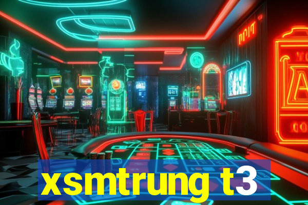 xsmtrung t3