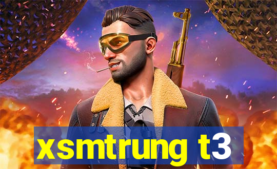 xsmtrung t3