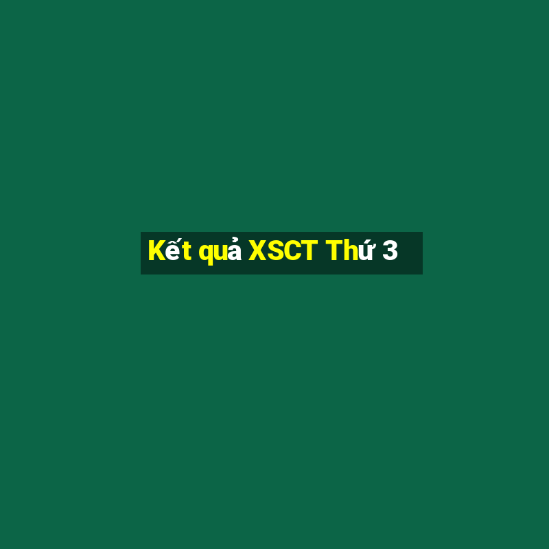 Kết quả XSCT Thứ 3