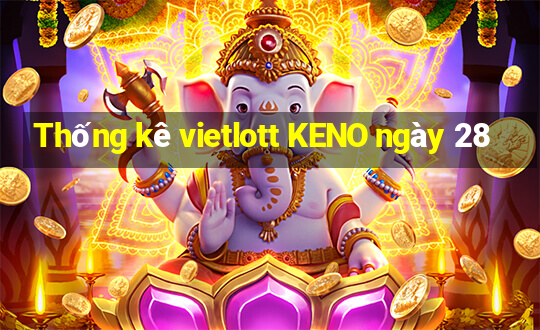 Thống kê vietlott KENO ngày 28