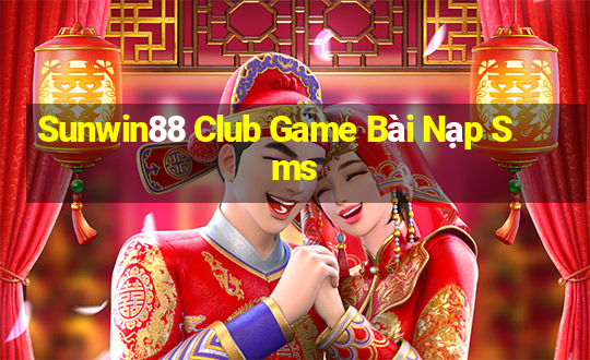 Sunwin88 Club Game Bài Nạp Sms