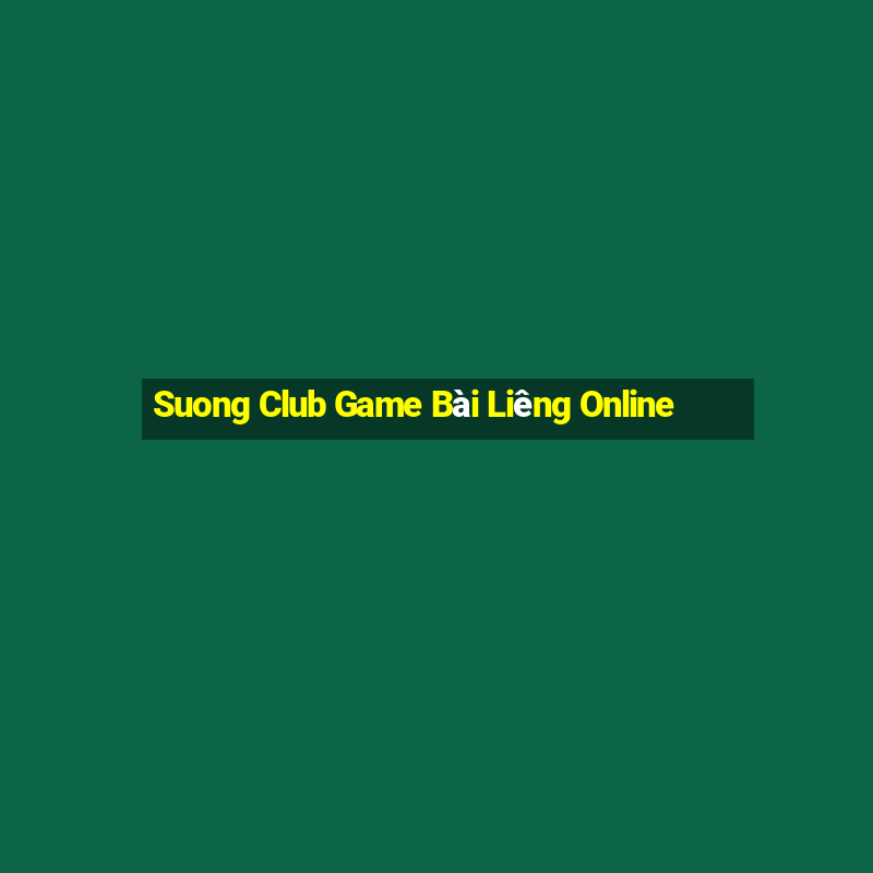 Suong Club Game Bài Liêng Online