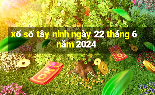 xổ số tây ninh ngày 22 tháng 6 năm 2024