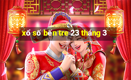 xổ số bến tre 23 tháng 3