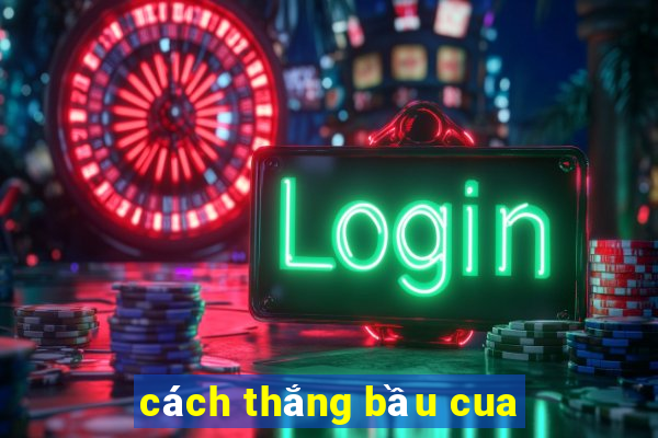 cách thắng bầu cua