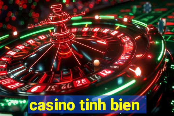 casino tinh bien