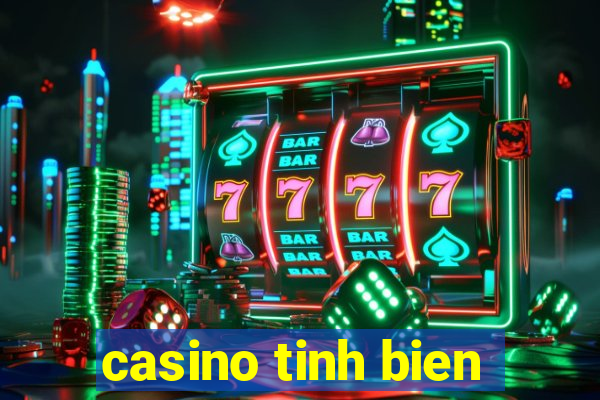 casino tinh bien