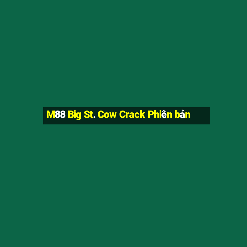 M88 Big St. Cow Crack Phiên bản