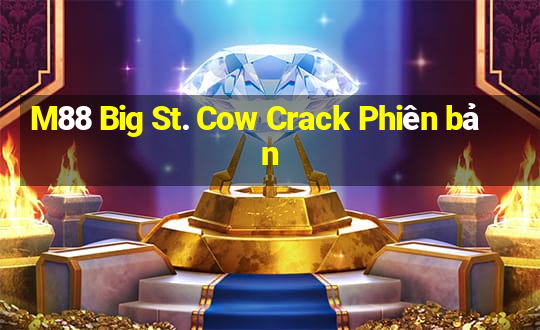 M88 Big St. Cow Crack Phiên bản