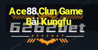 Ace88.Clun Game Bài Kungfu