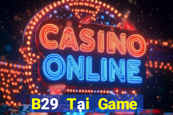 B29 Tại Game Bài Đổi Thưởng Nạp Bằng Sms