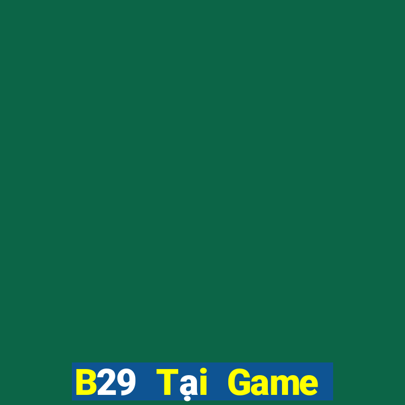 B29 Tại Game Bài Đổi Thưởng Nạp Bằng Sms