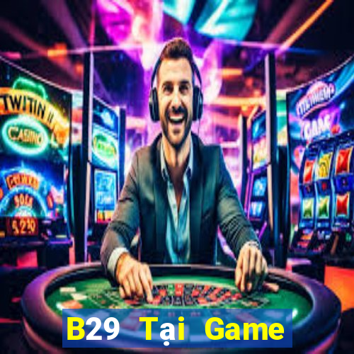 B29 Tại Game Bài Đổi Thưởng Nạp Bằng Sms