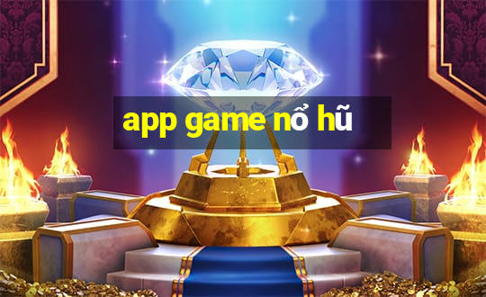 app game nổ hũ