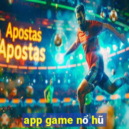 app game nổ hũ