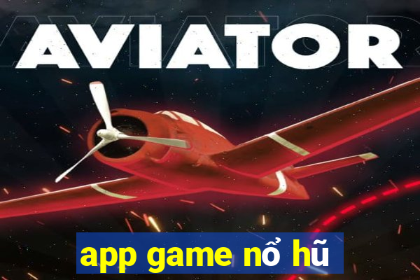 app game nổ hũ