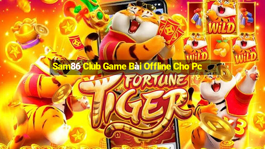 Sam86 Club Game Bài Offline Cho Pc