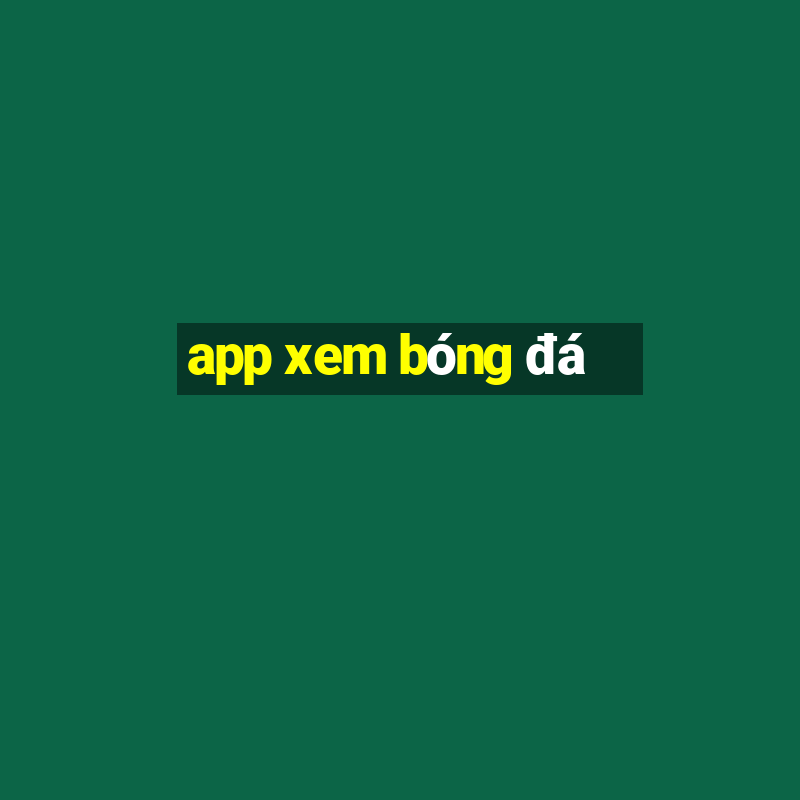 app xem bóng đá