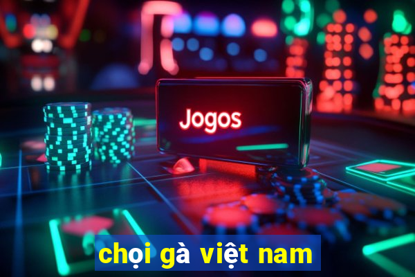 chọi gà việt nam