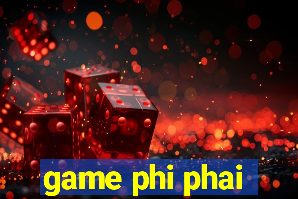 game phi phai