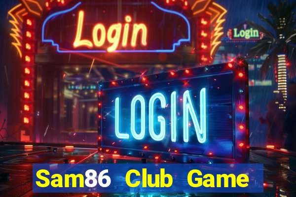 Sam86 Club Game Bài Bốc Club