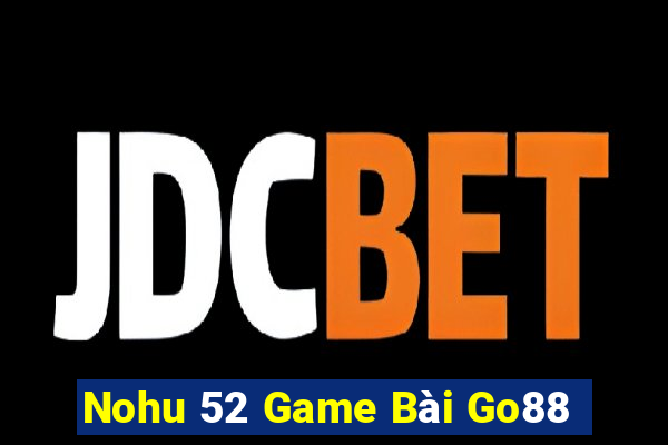 Nohu 52 Game Bài Go88