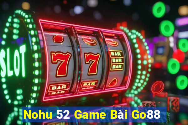 Nohu 52 Game Bài Go88