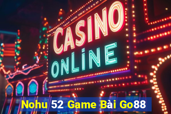 Nohu 52 Game Bài Go88