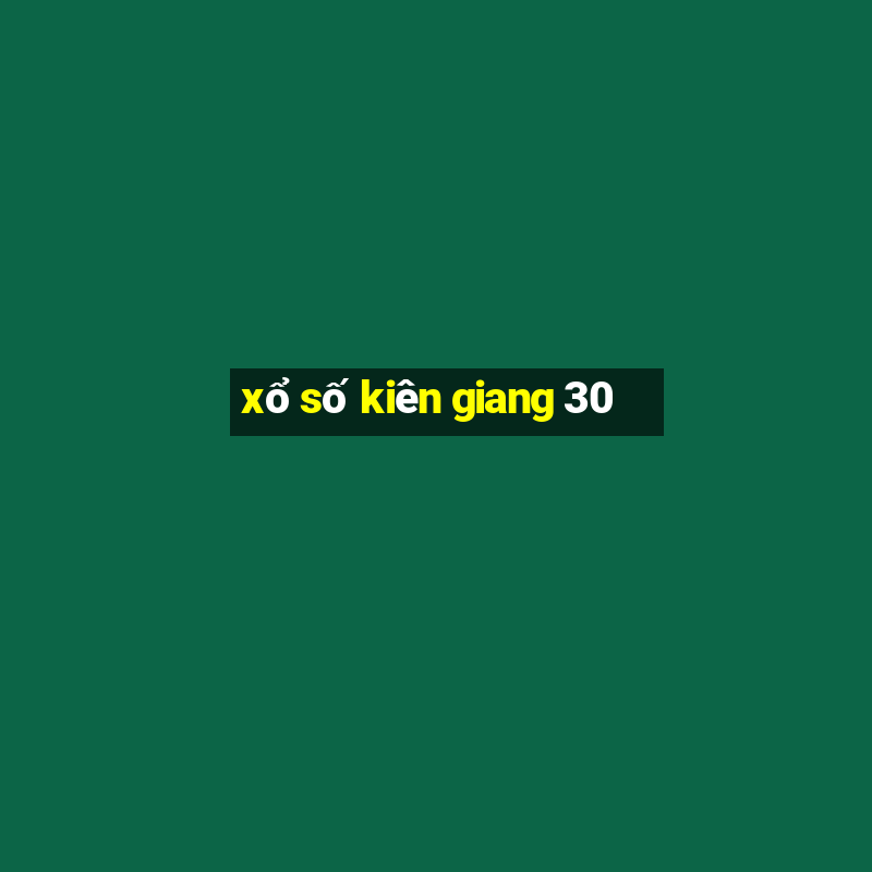 xổ số kiên giang 30