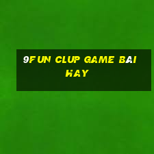 9Fun Clup Game Bài Hay