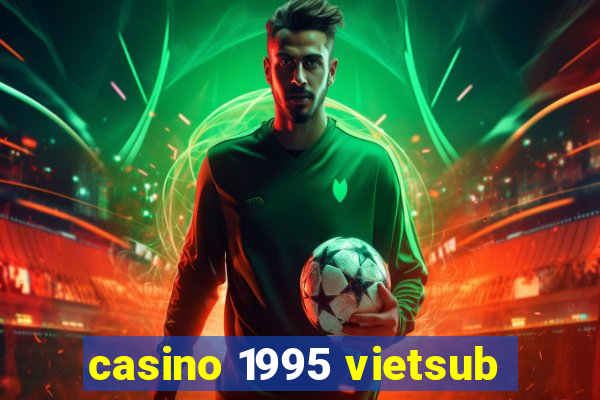 casino 1995 vietsub