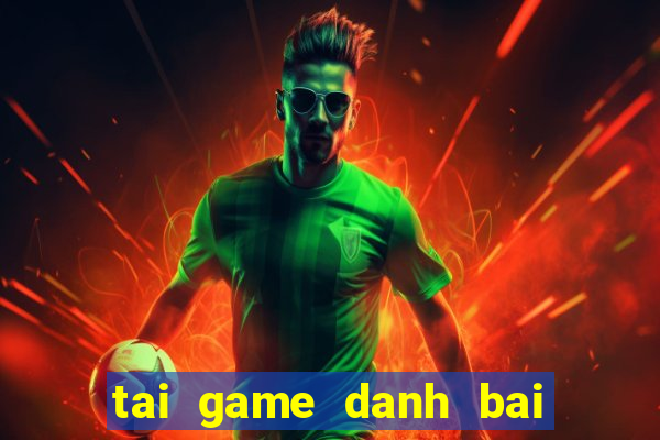 tai game danh bai xam offline