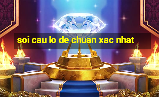 soi cau lo de chuan xac nhat