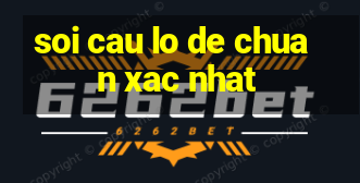 soi cau lo de chuan xac nhat