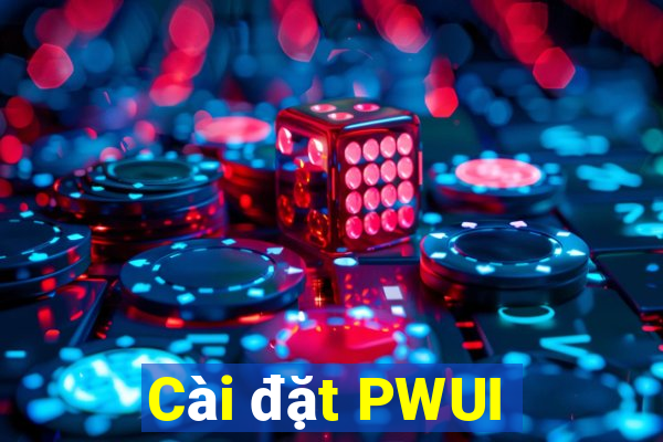 Cài đặt PWUI